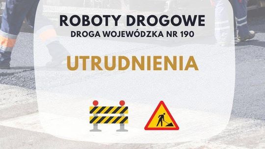 Przebudowa drogi wojewódzkiej nr 190 – utrudnienia w ruchu na odcinku Podróżna–Bądecz
