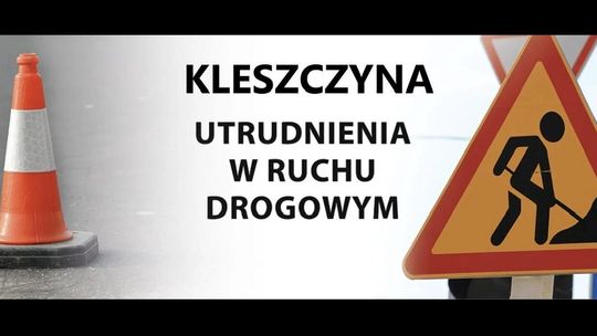 Uwaga mieszkańcy Kleszczyny – utrudnienia w ruchu