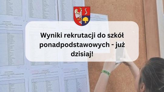 Wyniki rekrutacji do szkół ponadpodstawowych - już dzisiaj 15 lipca