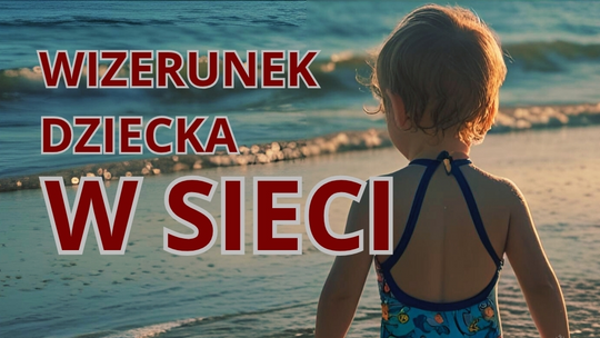 Zanim opublikujesz zdjęcie dziecka w sieci – pomyśl dwa razy