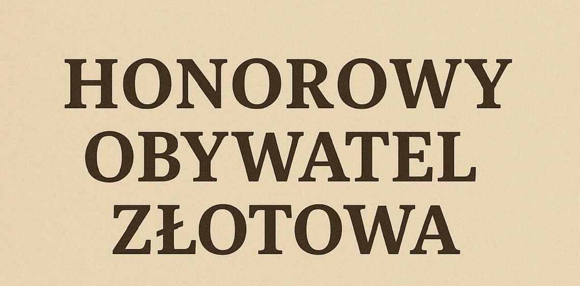 Sześć tytułów Honorowego Obywatela Złotowa - znamy nazwiska wyróżnionych