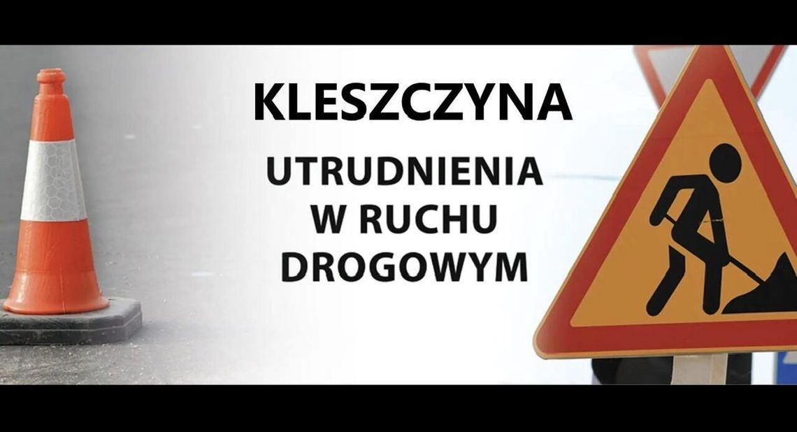 Uwaga mieszkańcy Kleszczyny – utrudnienia w ruchu